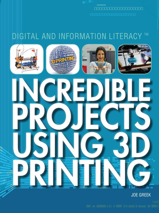 Title details for Incredible Projects Using 3D Printing by Joe Greek - Available